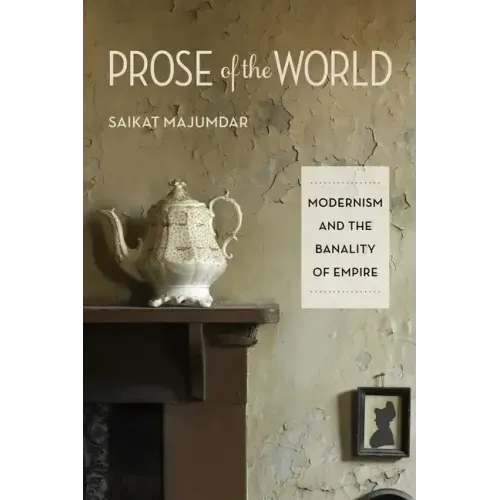 Prose of the World: Modernism and the Banality of Empire