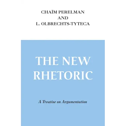The New Rhetoric: A Treatise on Argumentation