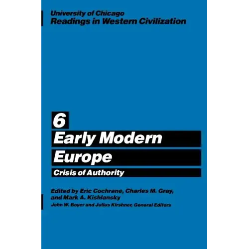 University of Chicago Readings in Western Civilization, Volume 6: Early Modern Europe: Crisis of Authority