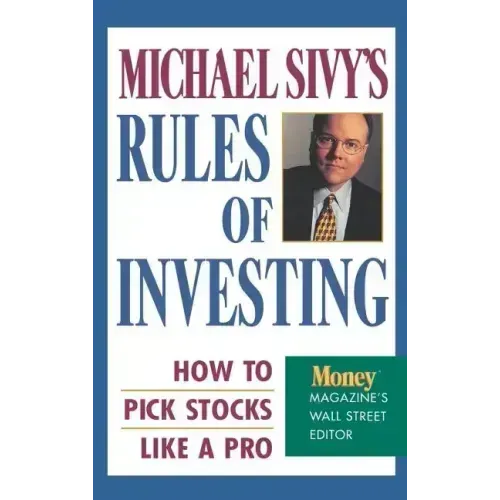 Michael Sivy's Rules of Investing: How to Pick Stocks Like a Pro