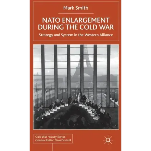 NATO Enlargement During the Cold War: Strategy and System in the Western Alliance