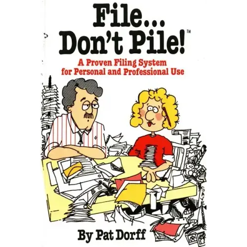 File...Don't Pile: A Proven Filing System for Personal and Professional Use