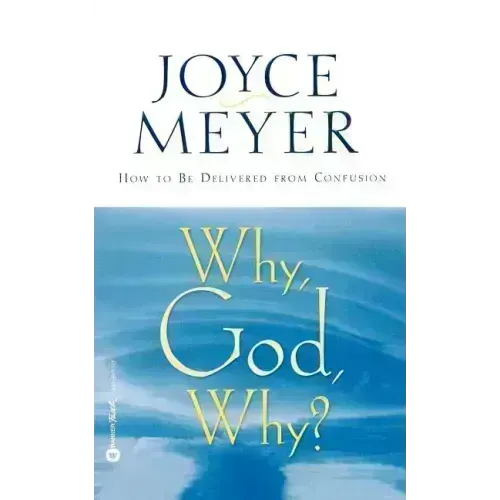 Why, God, Why?: How to Be Delivered from Confusion