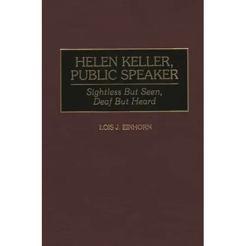 Helen Keller, Public Speaker: Sightless But Seen, Deaf But Heard