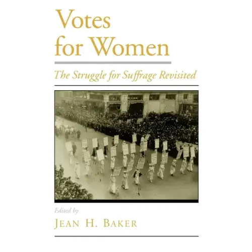 Votes for Women: The Struggle for Suffrage Revisited