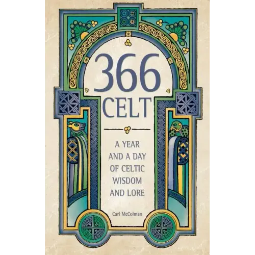366 Celt: A Year and a Day of Celtic Wisdom and Lore