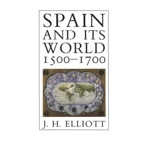 Spain and Its World, 1500-1700: Selected Essays
