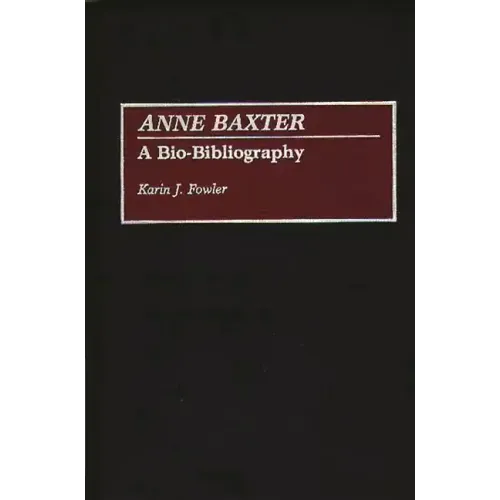 Anne Baxter: A Bio-Bibliography