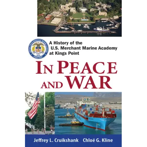 In Peace and War: A History of the U.S. Merchant Marine Academy at Kings Point