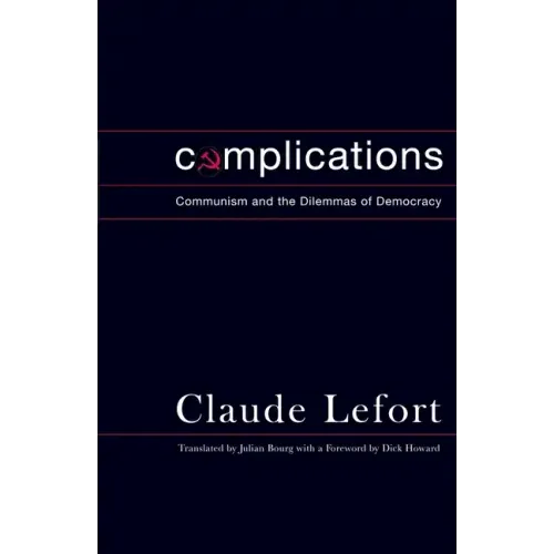 Complications: Communism and the Dilemmas of Democracy