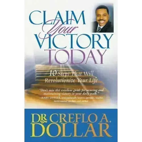 Claim Your Victory Today: 10 Steps That Will Revolutionize Your Life
