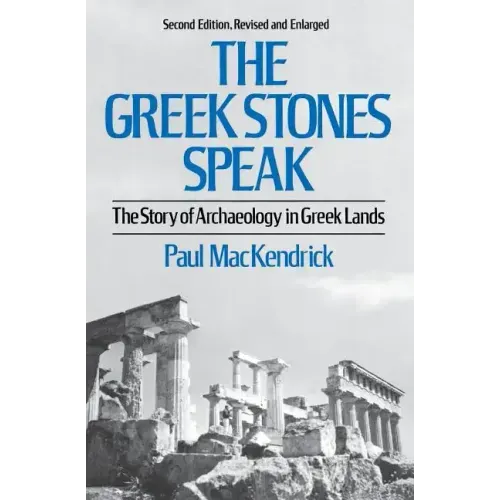 Greek Stones Speak: The Story of Archaeology in Greek Lands (Second Edition, Revised and En)