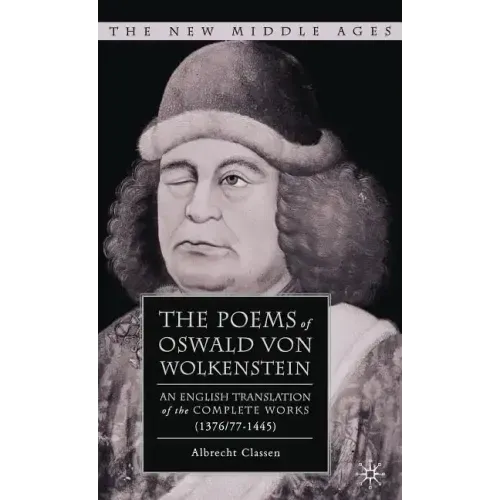 The Poems of Oswald Von Wolkenstein: An English Translation of the Complete Works (1376/77-1445)