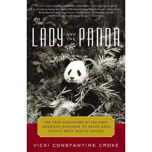 The Lady and the Panda: The True Adventures of the First American Explorer to Bring Back China's Most Exotic Animal