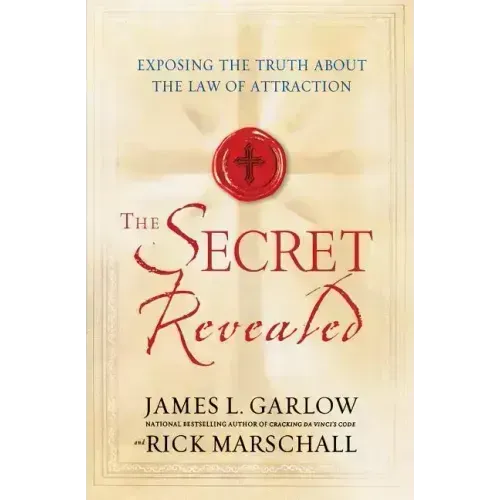 The Secret Revealed: Exposing the Truth About the Law of Attraction