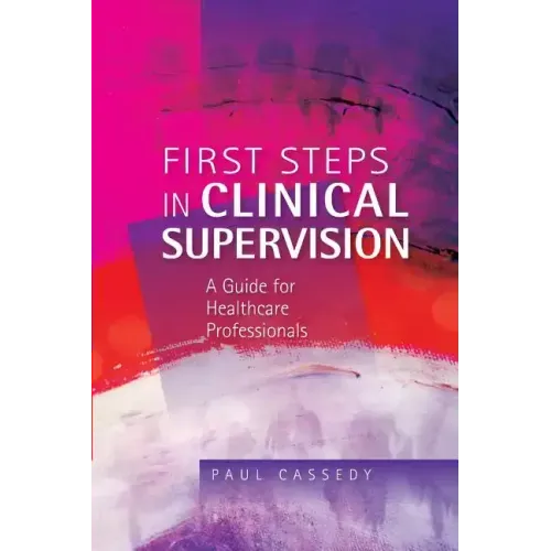First Steps in Clinical Supervision: A Guide for Healthcare Professionals
