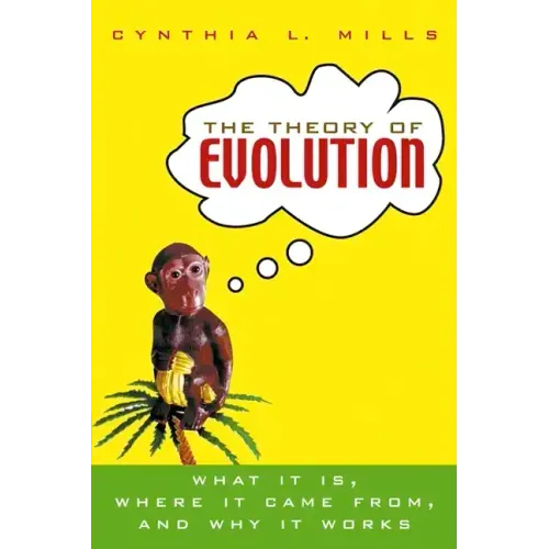 The Theory of Evolution: What It Is, Where It Came From, and Why It Works