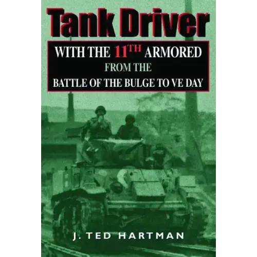 Tank Driver: With the 11th Armored from the Battle of the Bulge to Ve Day