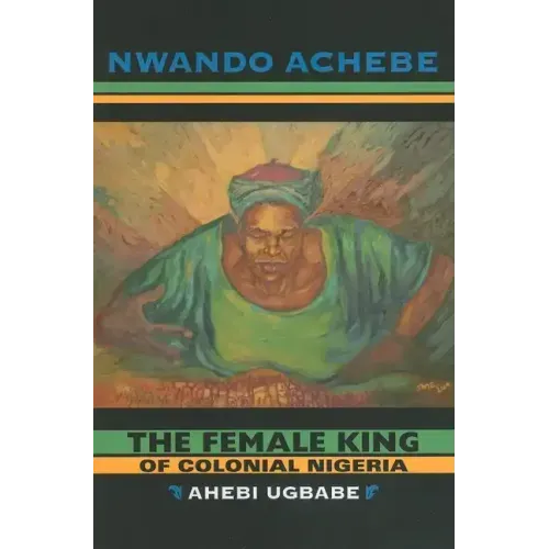 The Female King of Colonial Nigeria: Ahebi Ugbabe