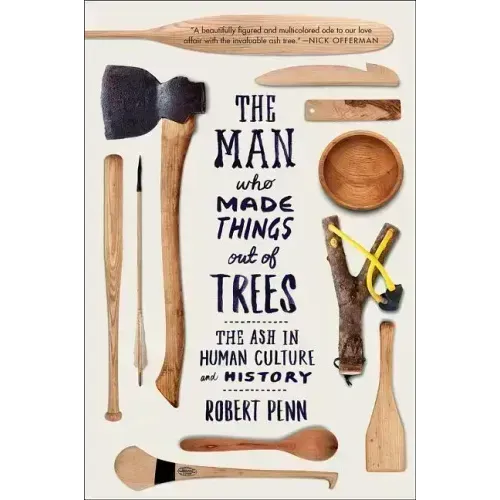 Man Who Made Things Out of Trees: The Ash in Human Culture and History