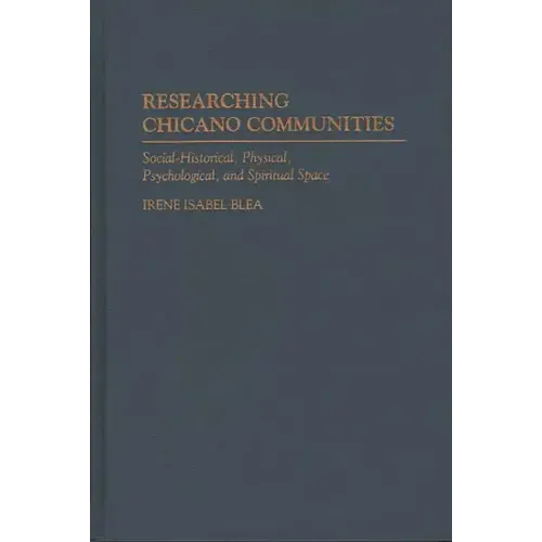 Researching Chicano Communities: Social- Historical, Physical, Psychological, and Spiritual Space