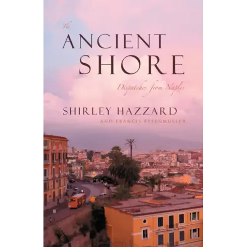 The Ancient Shore: Dispatches from Naples