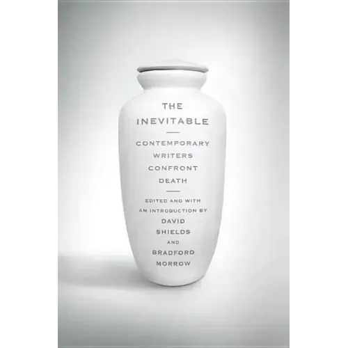 Inevitable: Contemporary Writers Confront Death