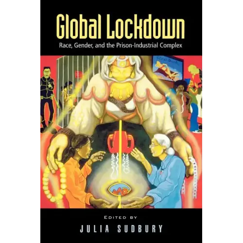 Global Lockdown: Race, Gender, and the Prison-Industrial Complex
