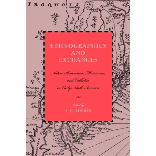 Ethnographies and Exchanges: Native Americans, Moravians, and Catholics in Early North America