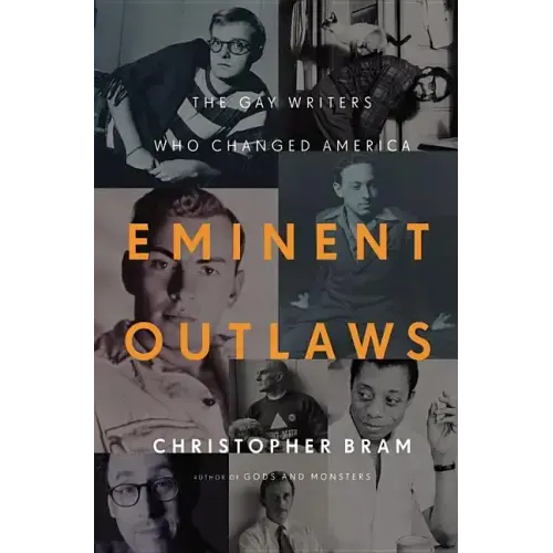 Eminent Outlaws: The Gay Writers Who Changed America