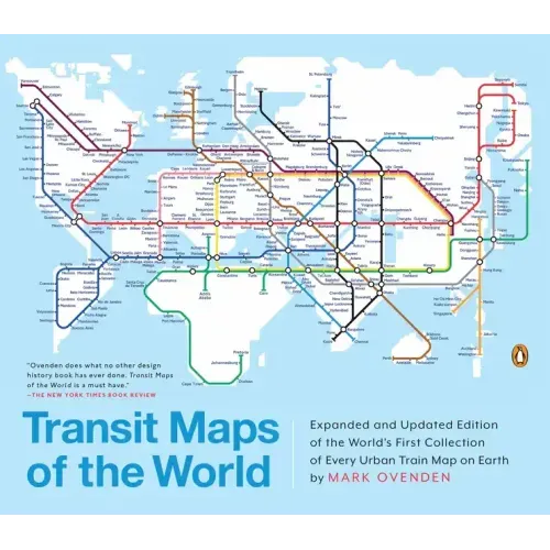 Transit Maps of the World: Expanded and Updated Edition of the World's First Collection of Every Urban Train Map on Earth