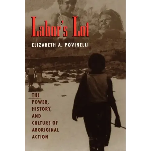 Labor's Lot: The Power, History, and Culture of Aboriginal Action