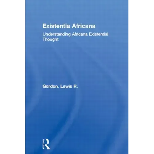 Existentia Africana: Understanding Africana Existential Thought