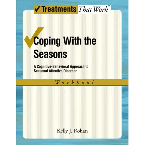 Coping with the Seasons: A Cognitive Behavioral Approach to Seasonal Affective Disorder, Workbook