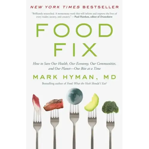 Food Fix: How to Save Our Health, Our Economy, Our Communities, and Our Planet--One Bite at a Time