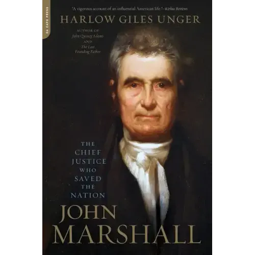 John Marshall: The Chief Justice Who Saved the Nation