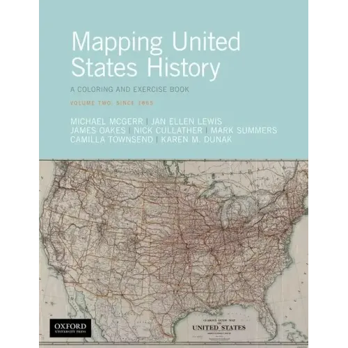 Mapping United States History: A Coloring and Exercise Book, Volume Two: Since 1865