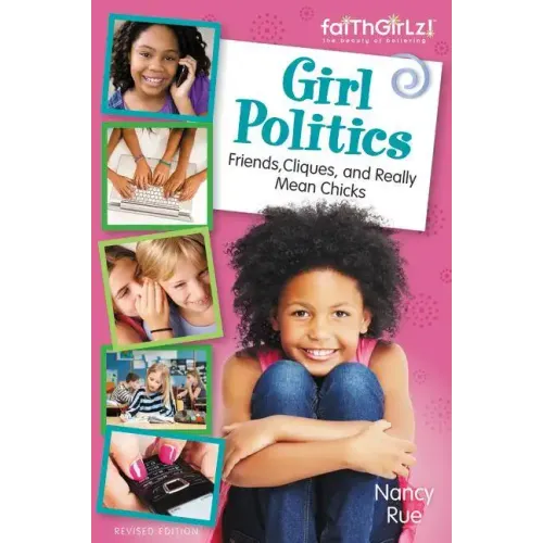 Girl Politics, Updated Edition: Friends, Cliques, and Really Mean Chicks