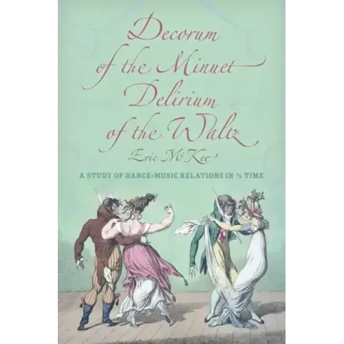Decorum of the Minuet, Delirium of the Waltz: A Study of Dance-Music Relations in 3/4 Time
