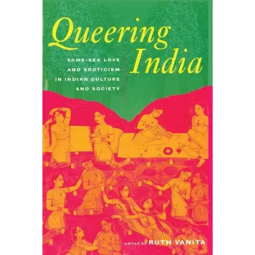 Queering India: Same-Sex Love and Eroticism in Indian Culture and Society