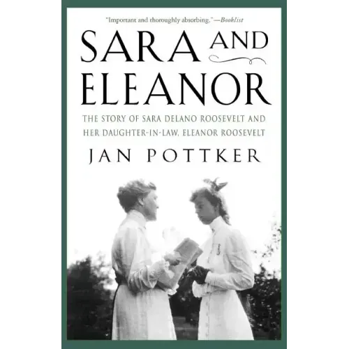 Sara and Eleanor: The Story of Sara Delano Roosevelt and Her Daughter-In-Law, Eleanor Roosevelt