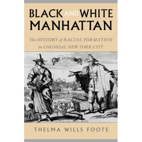 Black and White Manhattan: The History of Racial Formation in Colonial New York City