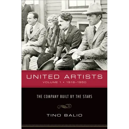 United Artists, Volume 1, 1919-1950: The Company Built by the Stars