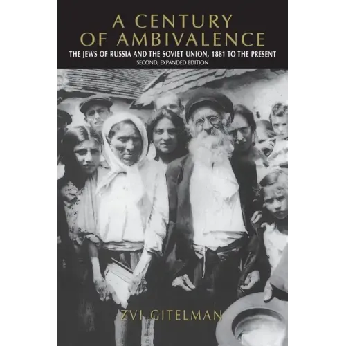 A Century of Ambivalence, Second Expanded Edition: The Jews of Russia and the Soviet Union, 1881 to the Present