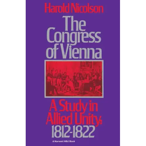 The Congress of Vienna: A Study of Allied Unity: 1812-1822