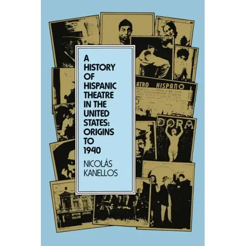 A History of Hispanic Theatre in the United States: Origins to 1940