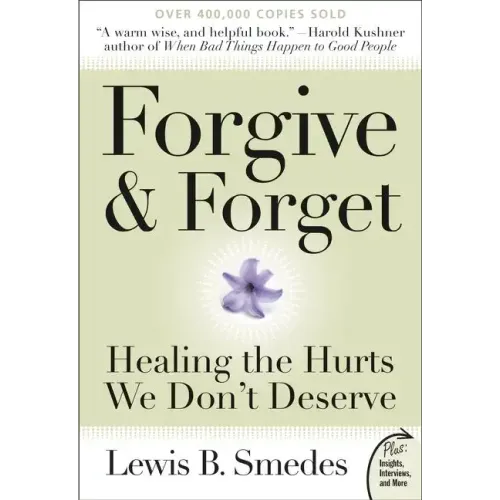 Forgive and Forget: Healing the Hurts We Don't Deserve