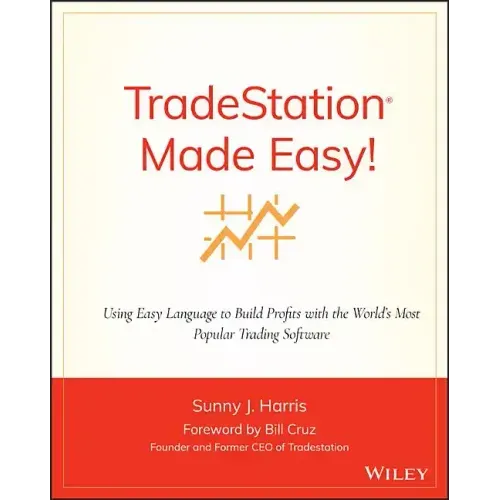 Tradestation Made Easy!: Using Easylanguage to Build Profits with the World's Most Popular Trading Software