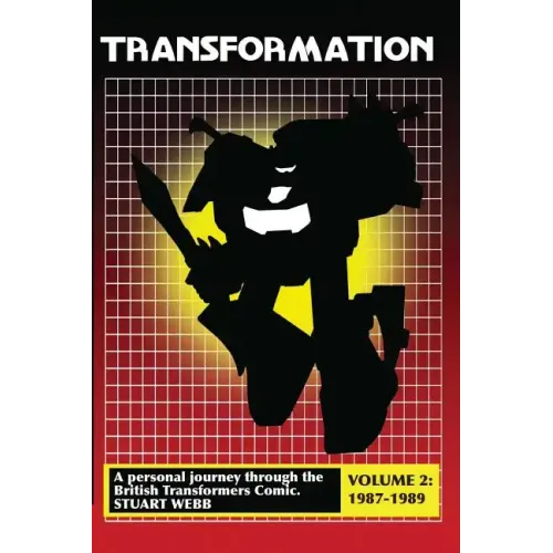 Transformation: A Personal Journey Through the British Transformers Comic Volume 2: 1987-1989
