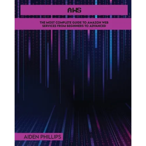 Aws: The Most Complete Guide to Amazon Web Services from Beginners to Advanced